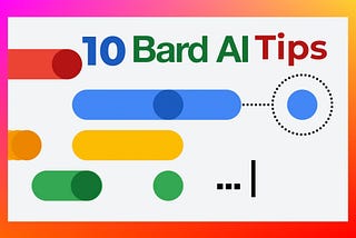 Here are 10 Tips to Get the Most Out of Google Bard AI Tips