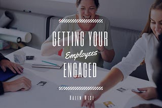 Getting Your Employees Engaged