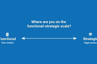 Are You Functional or Strategic?