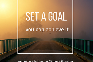 HAVE A GOAL? PLAN TO ACHIEVE IT