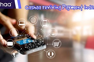 Cashaa reviving Payment Industry Cashaa kumar gaurav