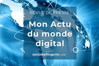 Ma revue de presse de la semaine 23/2023 du monde digital