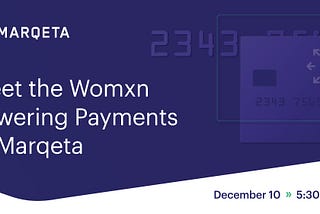 Promotional header poster for Marqeta’s tech talk event titled “Meet the Womxn Powering Payments at Marqeta” on December 10.