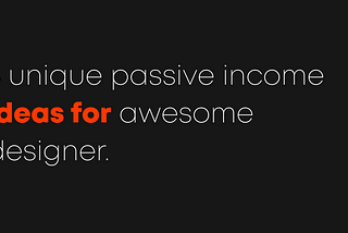 5 unique passive income ideas for awesome designer