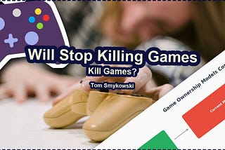 🎮 Will Stop Killing Games Kill Games?
