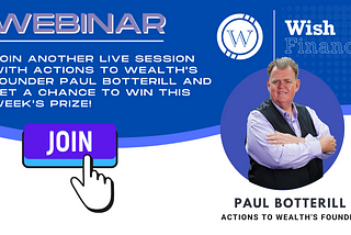 Join another recurring webinar session with Actions To Wealth and Wish Finance founder Paul…
