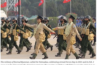 The military of Burma/Myanmar, called the Tatmadaw, celebrating Armed Forces Day in 2021 and its Feb. 1 coup over the democratically elected government. WIKIPEDIA