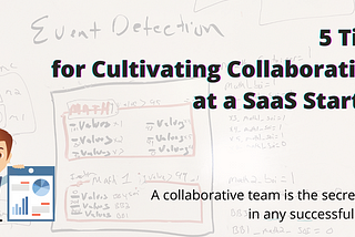 5 Tips for Cultivating Collaboration at a SaaS Startup