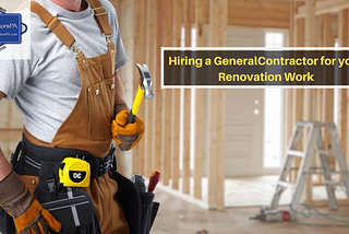 Steps to Hiring a General Contractor for your Renovation Work