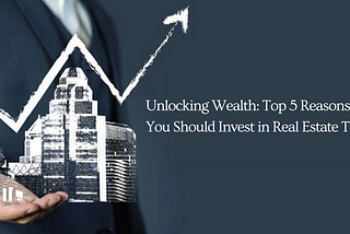 Top 5 Reasons Why Should you Invest in Real Estate Today