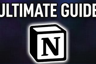 The Ultimate Guide to Notion