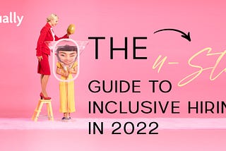 The 4-Step Guide to Inclusive Hiring in 2022