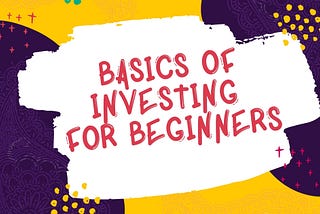 A Beginners Guide to Basics of Investing