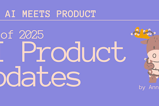 When AI meets Product: End of Year Updates