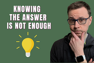 Knowing the answer is not enough
