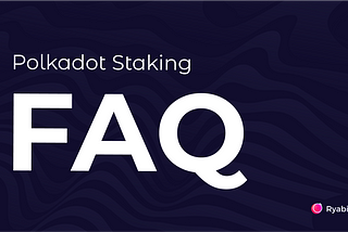 Frequently asked questions about Polkadot Staking.