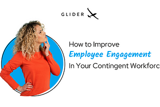 How to Improve Employee Engagement Among Your Contingent Workforce