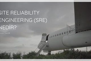 Site Reliability Engineering (SRE) Nedir?