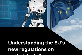 Understanding The EU’s New Act On Artificial Intelligence.