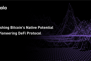 Yala: Unleashing Bitcoin’s Native Potential with Pioneering DeFi Protocol