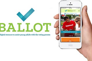 Case Study — Ballot: a Digital Resource to Assist Young Adults with the Voting Process