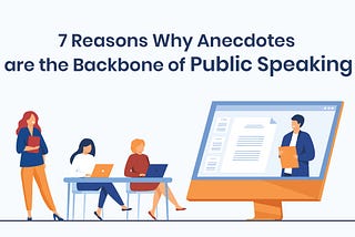 7 Reasons Why Anecdotes are the Backbone of Public Speaking