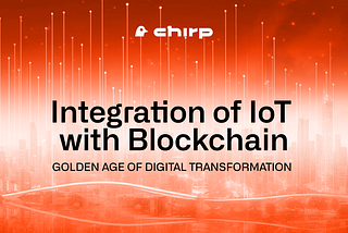 Integration of IoT with blockchain signals golden age of digital transformation