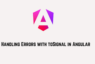 Handling Errors with toSignal in Angular