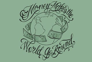 A hand drawn illustration (by Nadjeschda) of the world circled by banknotes with the text ‘Money makes the world go round’