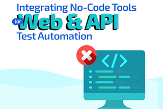 Integrating No-Code Tools for Web and API Test Automation