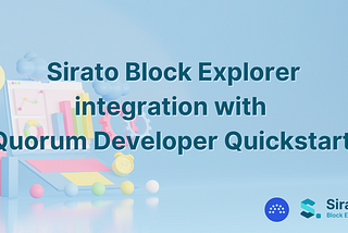 Sirato Block Explorer integration with Quorum Developer Quickstart