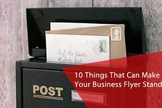 10 Things That Can Make Your Business Flyer Stand Out