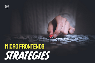 Micro frontends strategies