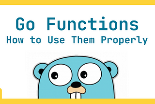 Go Functions as First-Class Citizens: How to Use Them Properly