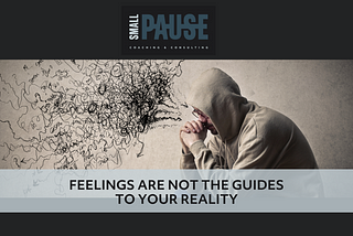 Title of the blog post “Feelings are not the guides to your reality” with a picture of someone sitting with a hoody and squiggly lines representing out of control thoughts.