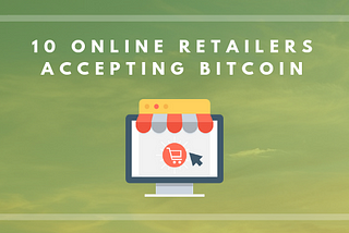 10 Online Retailers that Accept Bitcoin and Other Cryptocurrencies