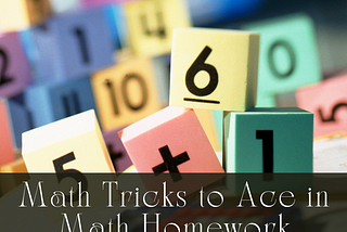 9 Unbelievable Math Tricks that can Help you Ace your Math Homework