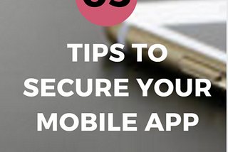 5 Tips to secure your Mobile Application