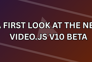 A first look at the new Video.js v10 beta