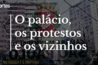 O palácio, os protestos e os vizinhos