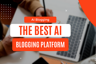 The Future of Content Creation: Exploring Top AI Blogging Platforms