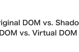 DOM VS VIRTUAL DOM VS SHADOW DOM