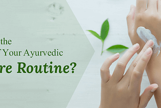 What is the Best Ayurvedic Skincare Routine For Healthy Skin?