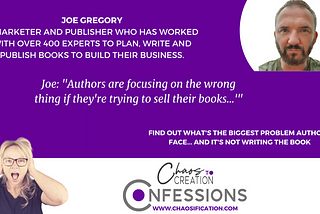 Joe Gregory on Chaos To Creation Confessions: Why you shouldn’t sell books and what you should do…