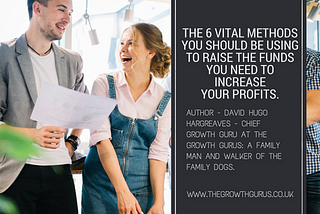 The 6 vital methods you should be using to raise the funds you need to increase your profits.