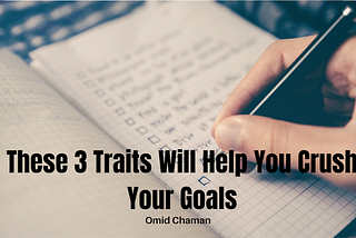 These 3 Traits Will Help You Crush Your Goals