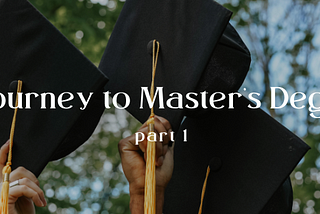 A Journey to Master's Degree