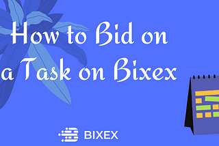 How to Bid on A Task on Bixex