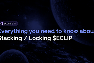Everything You Need to Know About Staking & Locking ECLIP