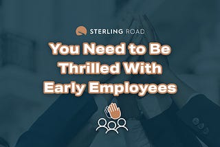 You Need to Be Thrilled With Early Employees